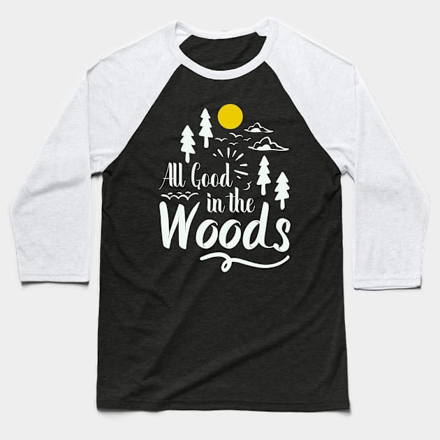 all good in the woods outdoors adventure Baseball T-Shirt by Tesszero